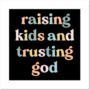 Raising Kids And Trusting God Posters and Art